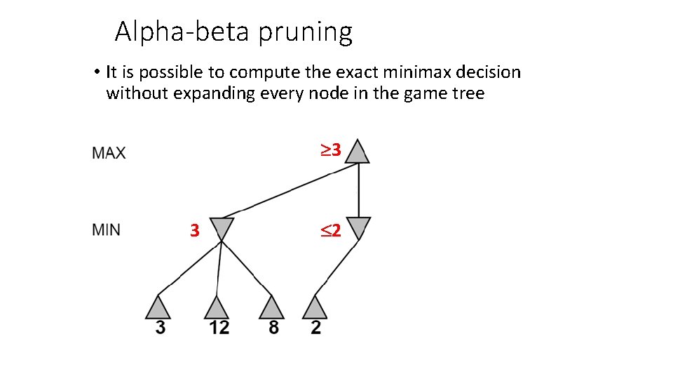 Alpha-beta pruning • It is possible to compute the exact minimax decision without expanding