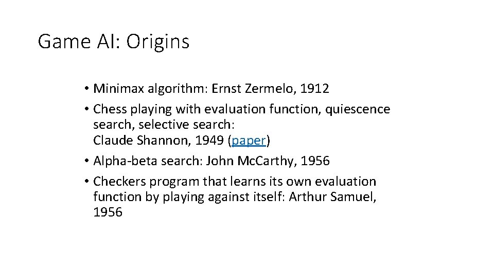 Game AI: Origins • Minimax algorithm: Ernst Zermelo, 1912 • Chess playing with evaluation