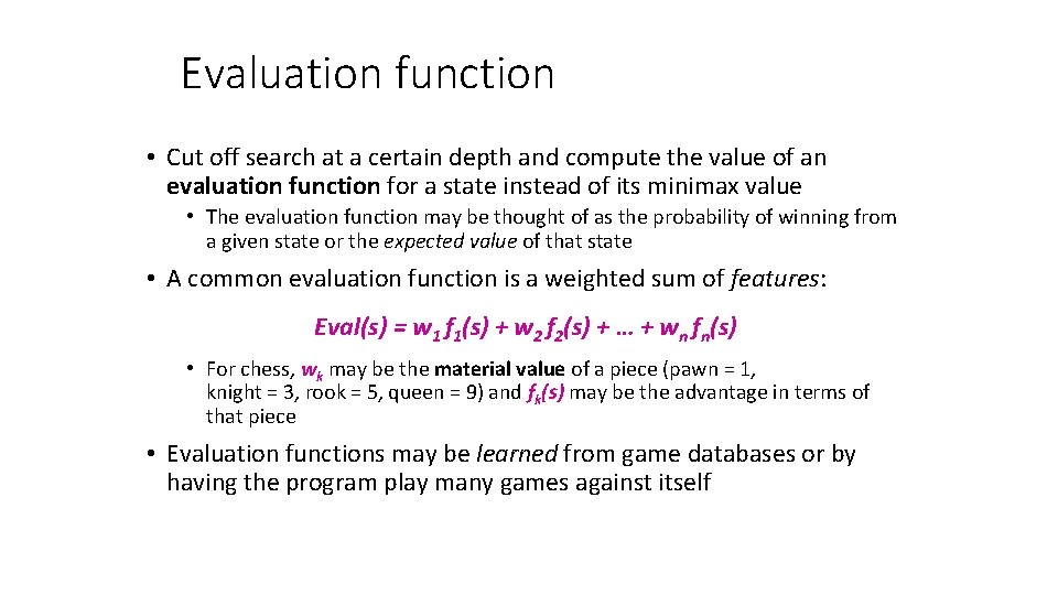 Evaluation function • Cut off search at a certain depth and compute the value