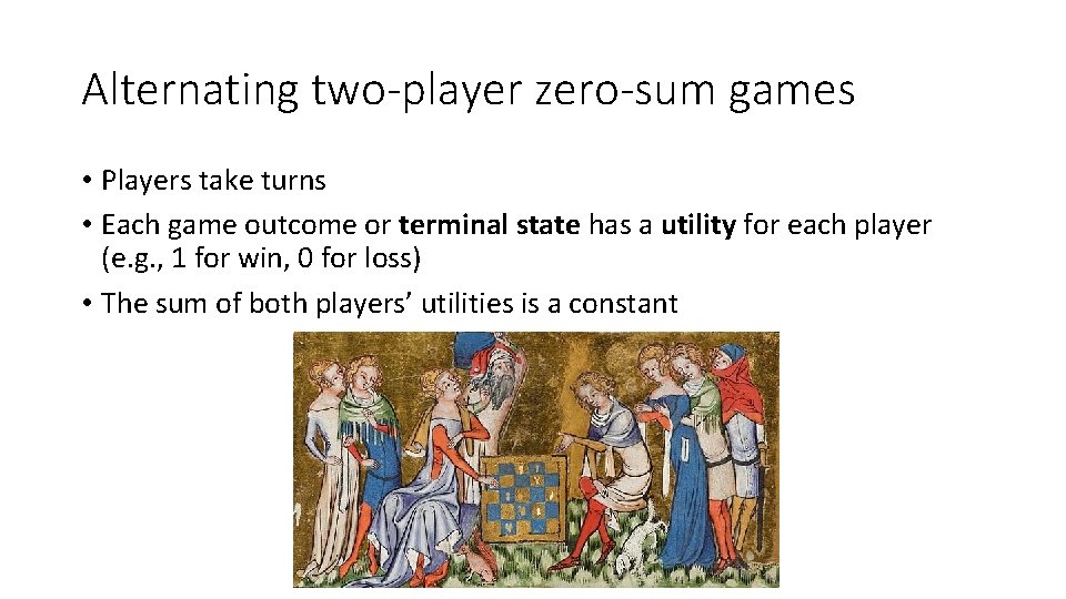 Alternating two-player zero-sum games • Players take turns • Each game outcome or terminal