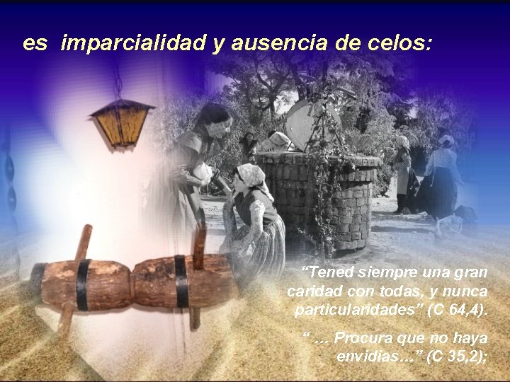 es imparcialidad y ausencia de celos: “Tened siempre una gran caridad con todas, y