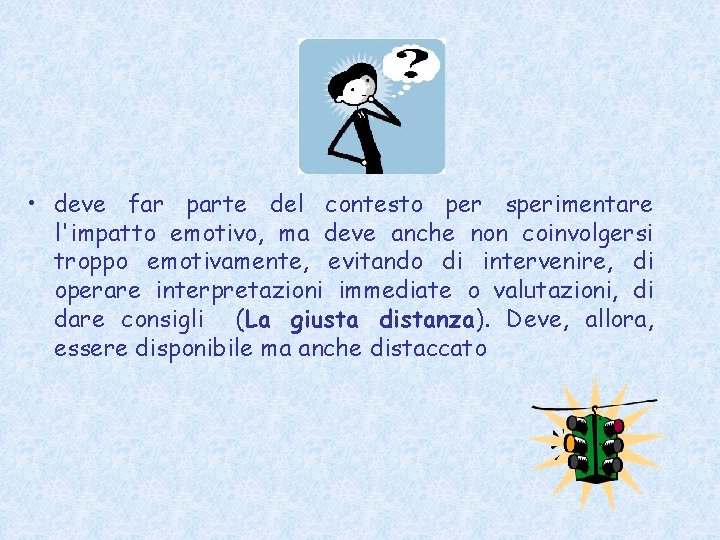  • deve far parte del contesto per sperimentare l'impatto emotivo, ma deve anche