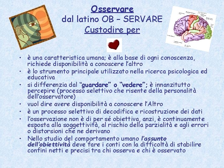 Osservare dal latino OB – SERVARE Custodire per • è una caratteristica umana; è