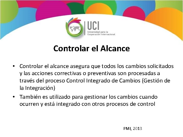 Controlar el Alcance • Controlar el alcance asegura que todos los cambios solicitados y