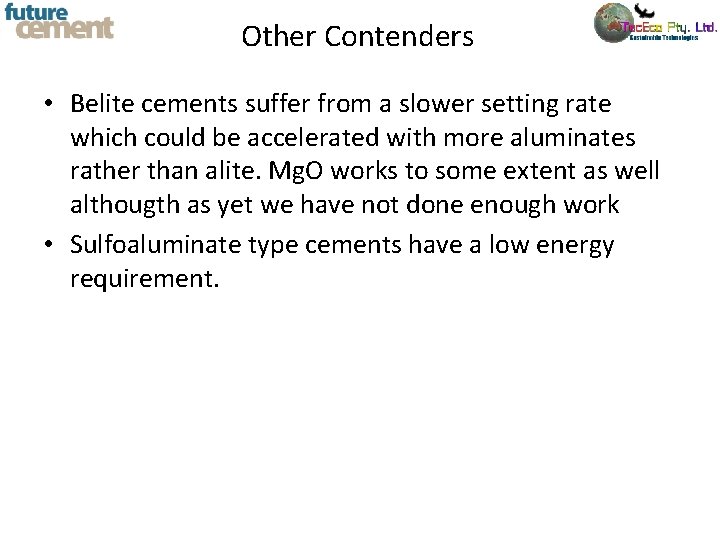 Other Contenders • Belite cements suffer from a slower setting rate which could be