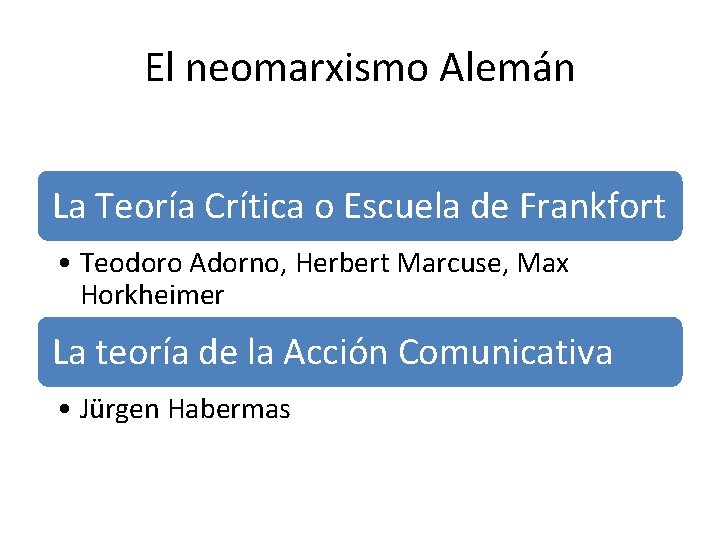 El neomarxismo Alemán La Teoría Crítica o Escuela de Frankfort • Teodoro Adorno, Herbert