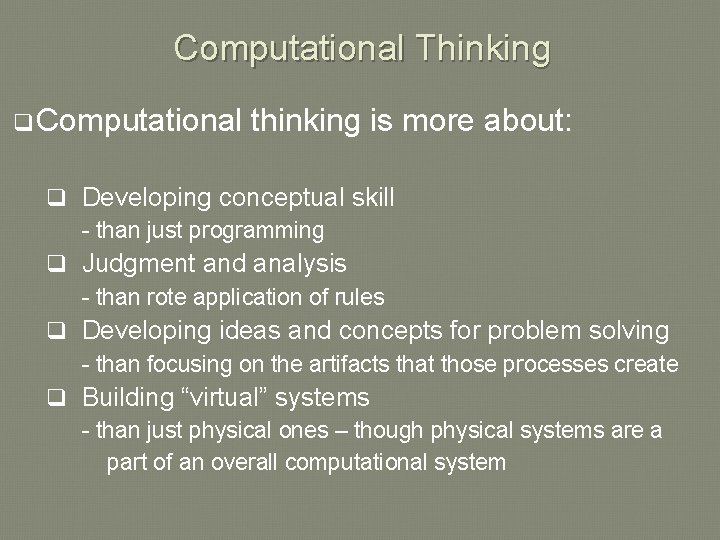 Computational Thinking q Computational thinking is more about: q Developing conceptual skill - than