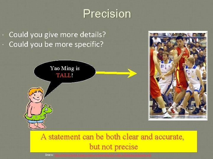 Precision Could you give more details? Could you be more specific? Yao Ming is