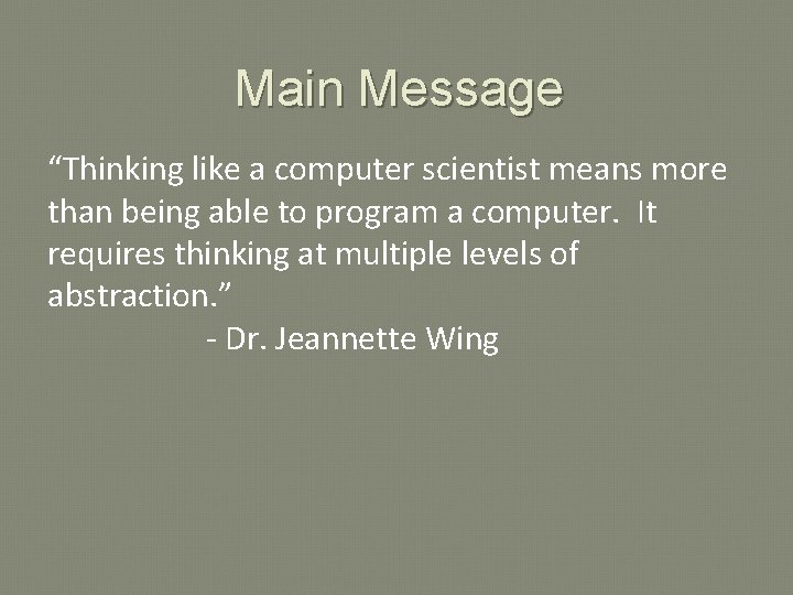 Main Message “Thinking like a computer scientist means more than being able to program