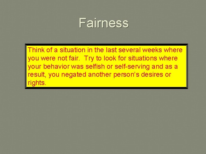 Fairness Think of a situation in the last several weeks where you were not