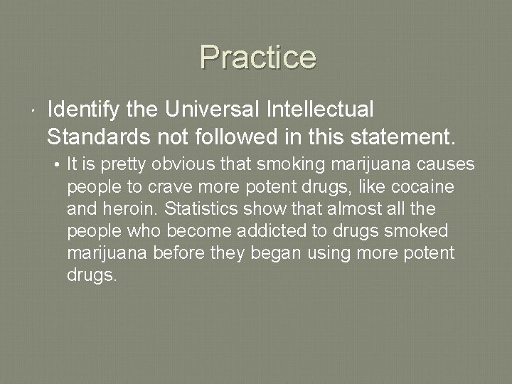 Practice Identify the Universal Intellectual Standards not followed in this statement. • It is