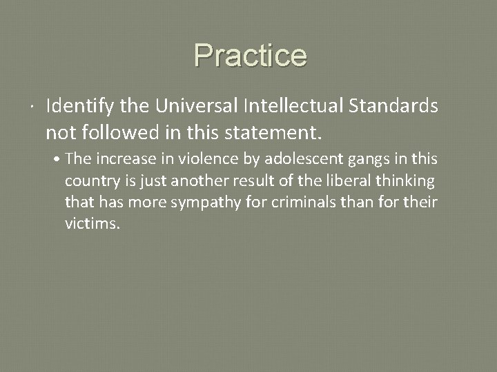 Practice Identify the Universal Intellectual Standards not followed in this statement. • The increase