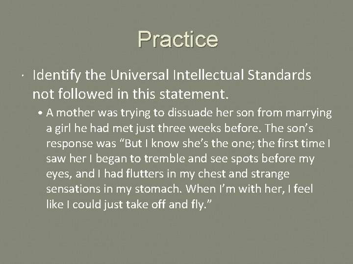 Practice Identify the Universal Intellectual Standards not followed in this statement. • A mother