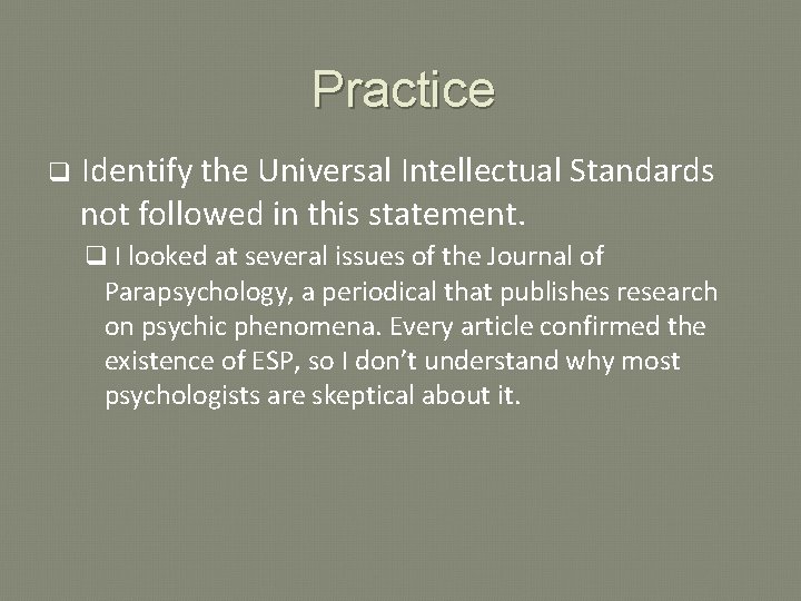 Practice q Identify the Universal Intellectual Standards not followed in this statement. q I