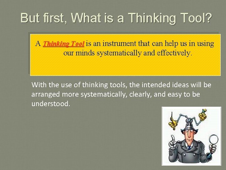 But first, What is a Thinking Tool? A Thinking Tool is an instrument that