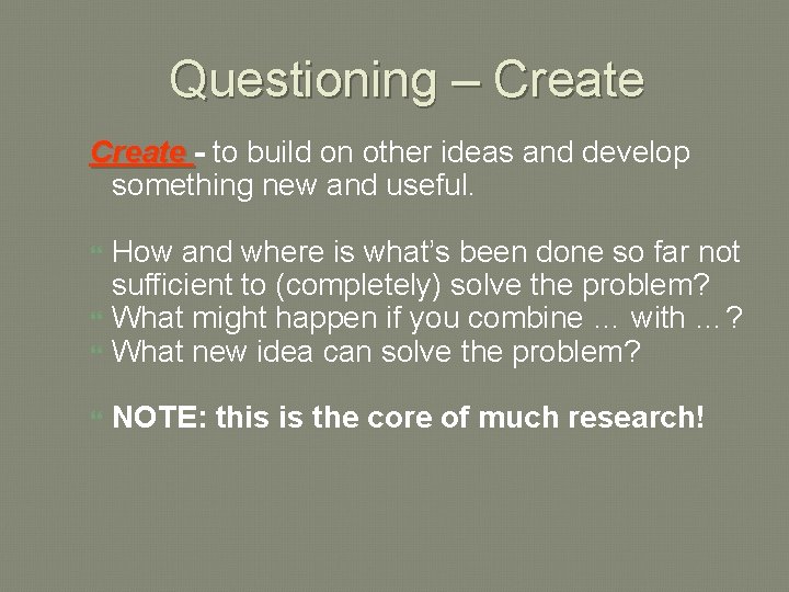 Questioning – Create - to build on other ideas and develop something new and