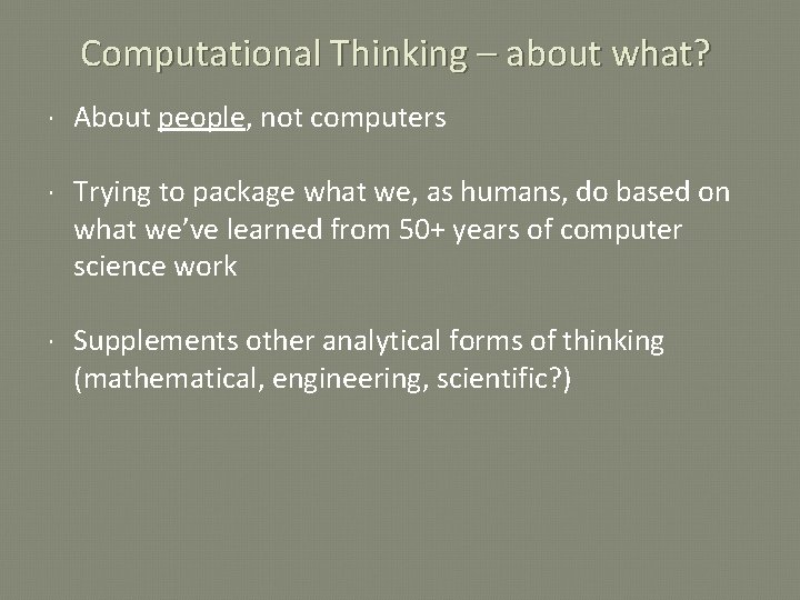 Computational Thinking – about what? About people, not computers Trying to package what we,