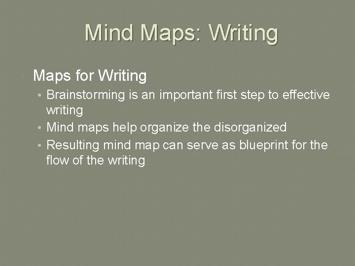 Mind Maps: Writing Maps for Writing • Brainstorming is an important first step to