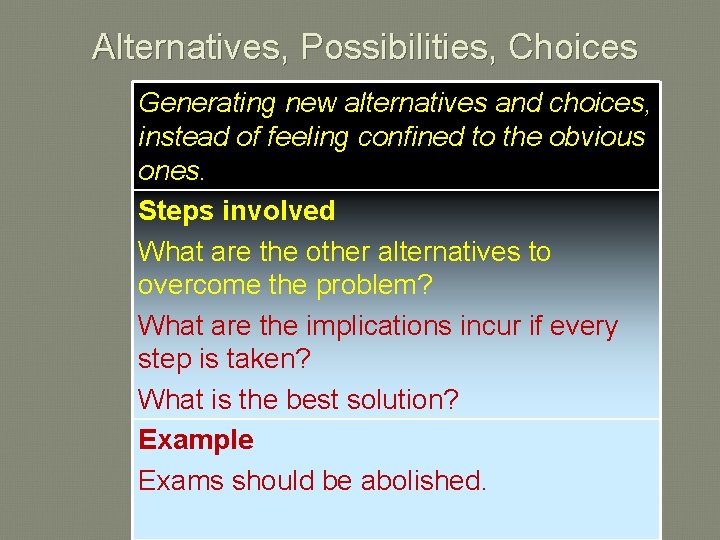 Alternatives, Possibilities, Choices Generating new alternatives and choices, instead of feeling confined to the