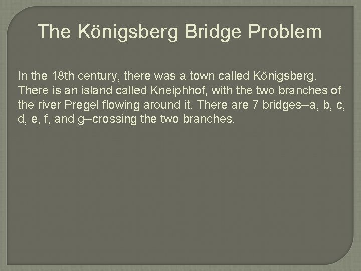 The Königsberg Bridge Problem In the 18 th century, there was a town called