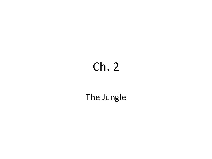 Ch. 2 The Jungle 