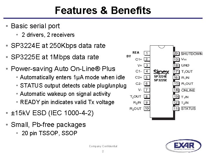 Features & Benefits • Basic serial port • 2 drivers, 2 receivers • SP