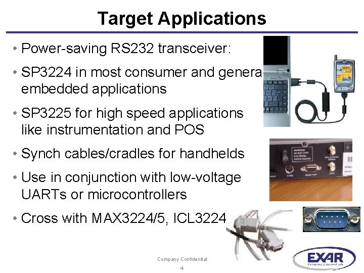 Target Applications • Power-saving RS 232 transceiver: • SP 3224 in most consumer and