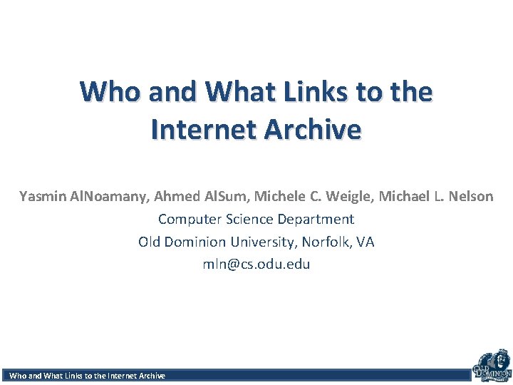 Who and What Links to the Internet Archive Yasmin Al. Noamany, Ahmed Al. Sum,