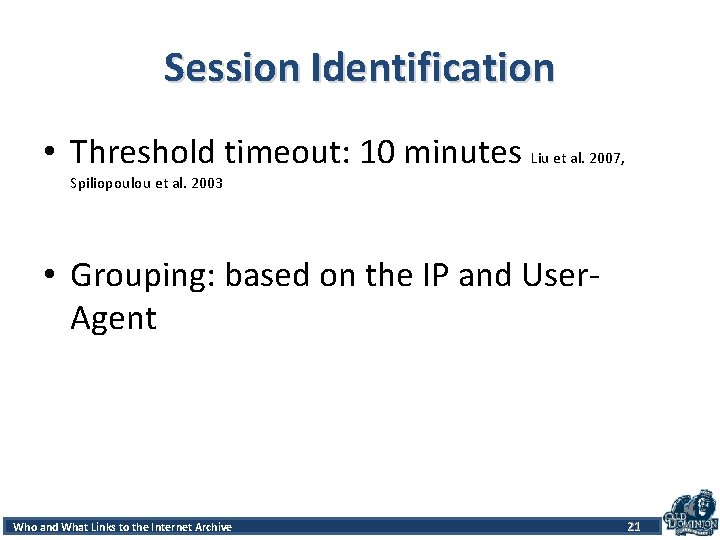 Session Identification • Threshold timeout: 10 minutes Liu et al. 2007, Spiliopoulou et al.