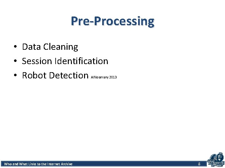 Pre-Processing • Data Cleaning • Session Identification • Robot Detection Al. Noamany 2013 Accessand