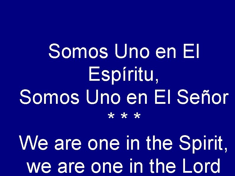 Somos Uno en El Espíritu, Somos Uno en El Señor *** We are one