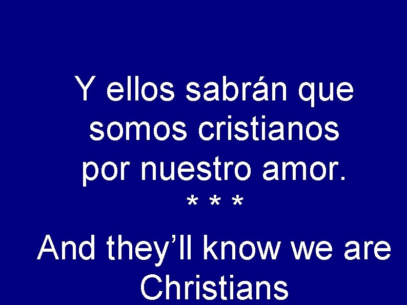 Y ellos sabrán que somos cristianos por nuestro amor. *** And they’ll know we