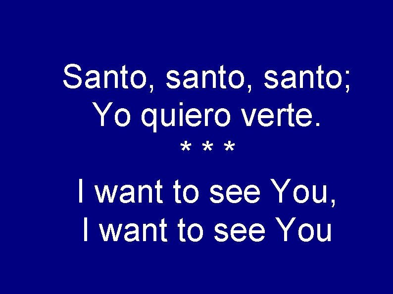 Santo, santo; Yo quiero verte. *** I want to see You, I want to