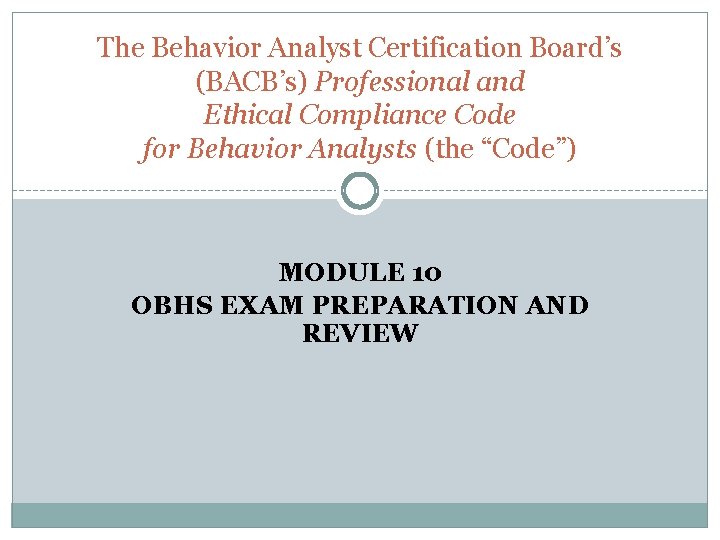 The Behavior Analyst Certification Board’s (BACB’s) Professional and Ethical Compliance Code for Behavior Analysts