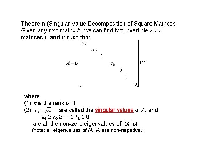 Theorem (Singular Value Decomposition of Square Matrices) Given any n×n matrix A, we can