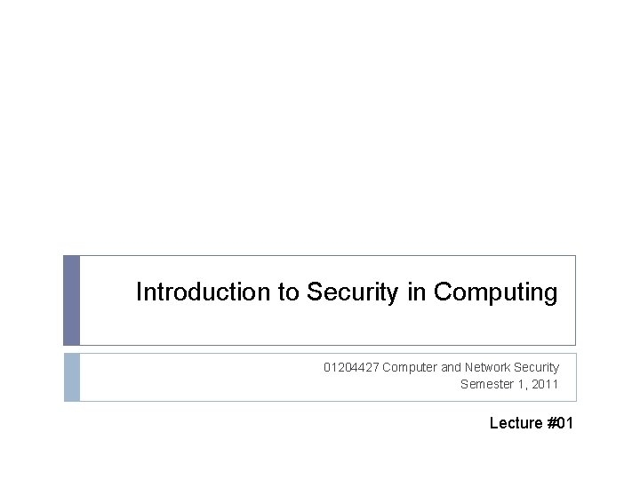 Introduction to Security in Computing 01204427 Computer and Network Security Semester 1, 2011 Lecture