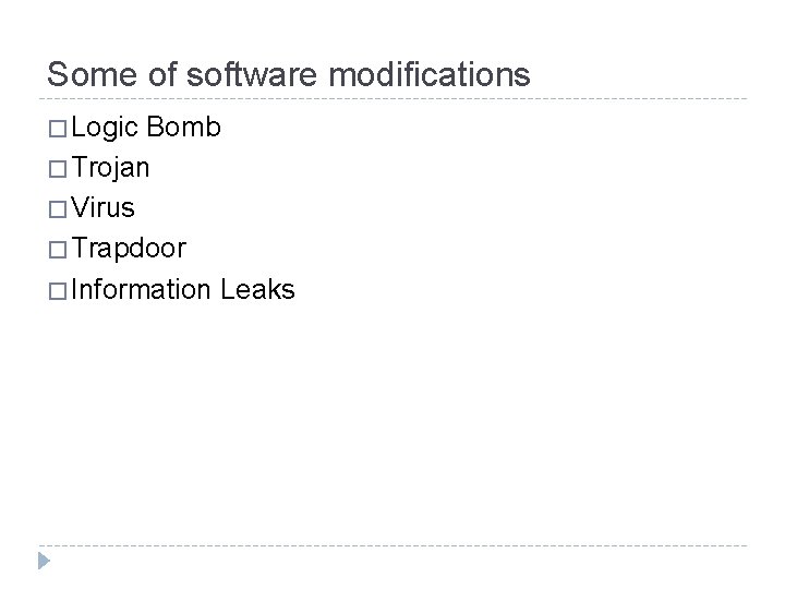 Some of software modifications � Logic Bomb � Trojan � Virus � Trapdoor �