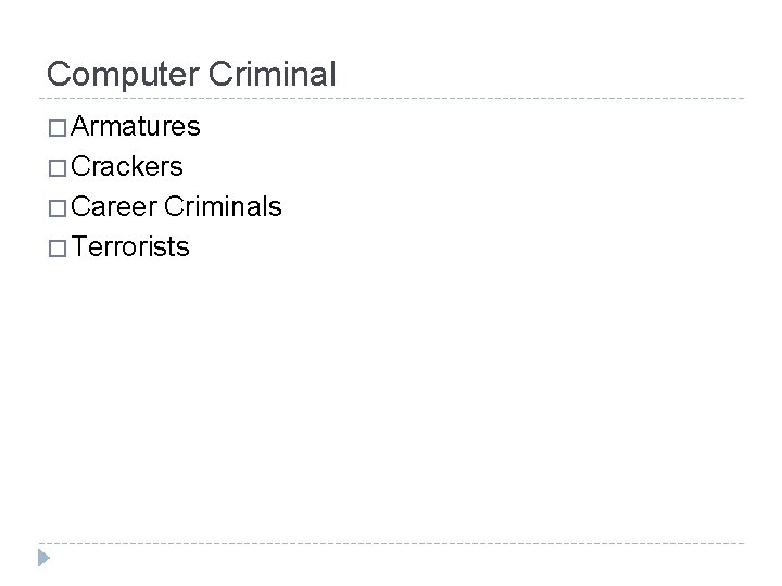 Computer Criminal � Armatures � Crackers � Career Criminals � Terrorists 