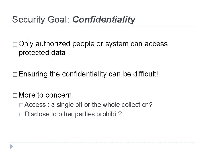 Security Goal: Confidentiality � Only authorized people or system can access protected data �