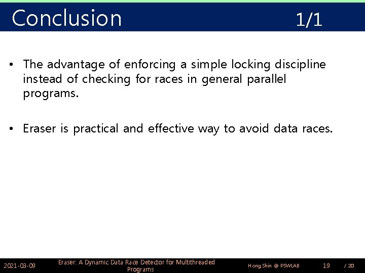 Conclusion 1/1 • The advantage of enforcing a simple locking discipline instead of checking