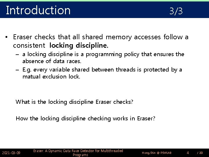 Introduction 3/3 • Eraser checks that all shared memory accesses follow a consistent locking