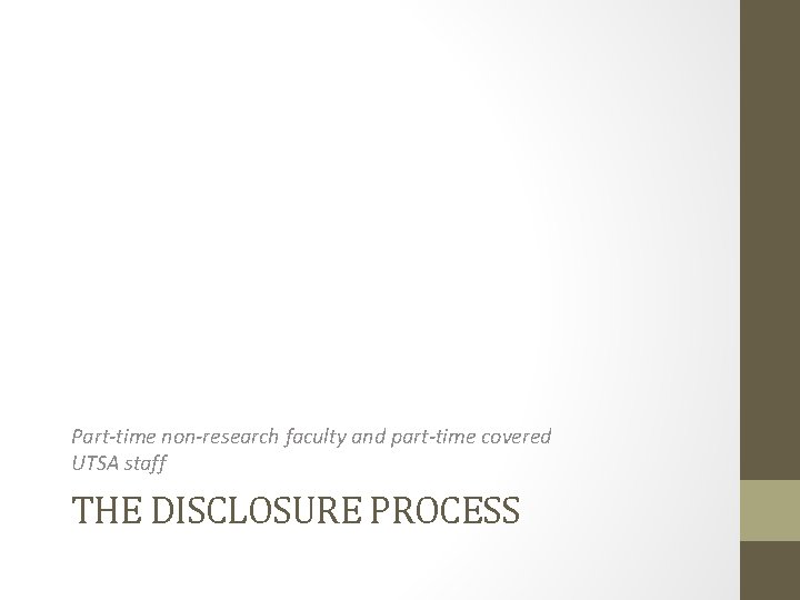 Part-time non-research faculty and part-time covered UTSA staff THE DISCLOSURE PROCESS 