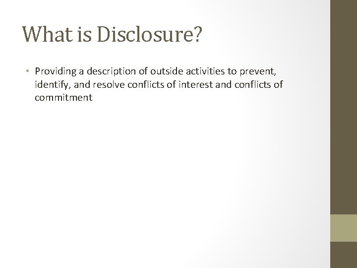 What is Disclosure? • Providing a description of outside activities to prevent, identify, and