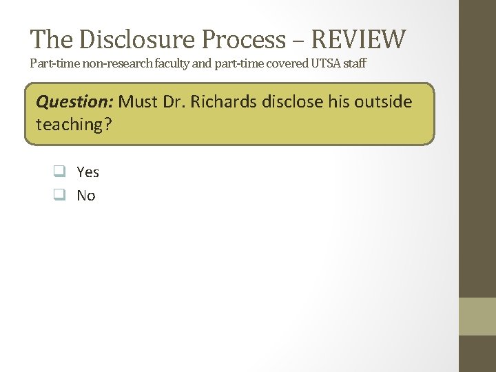The Disclosure Process – REVIEW Part-time non-research faculty and part-time covered UTSA staff Question: