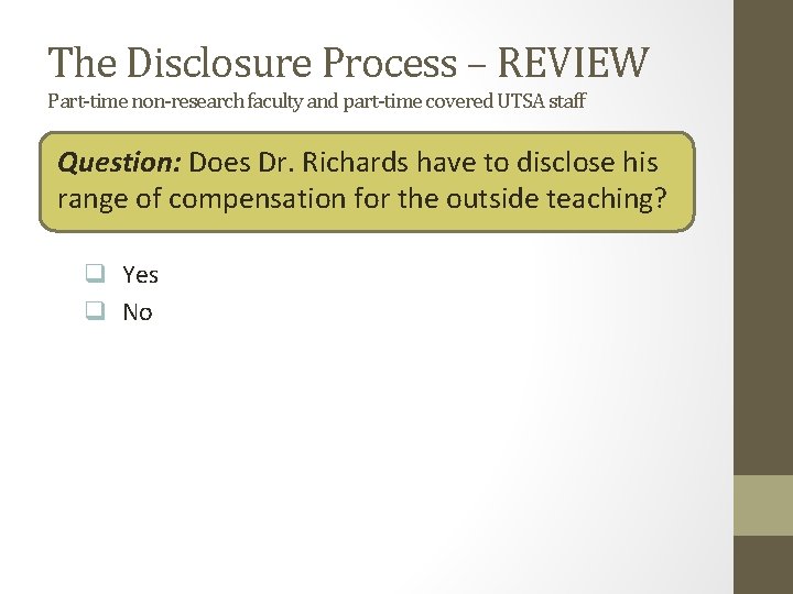 The Disclosure Process – REVIEW Part-time non-research faculty and part-time covered UTSA staff Question: