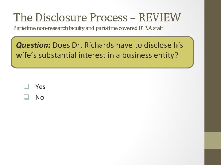 The Disclosure Process – REVIEW Part-time non-research faculty and part-time covered UTSA staff Question: