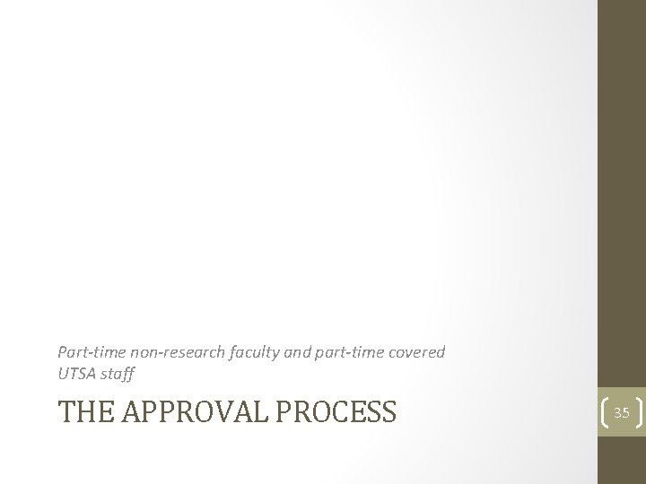 Part-time non-research faculty and part-time covered UTSA staff THE APPROVAL PROCESS 35 