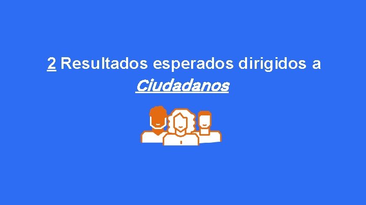 2 Resultados esperados dirigidos a Ciudadanos 