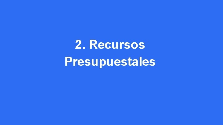 2. Recursos Presupuestales 