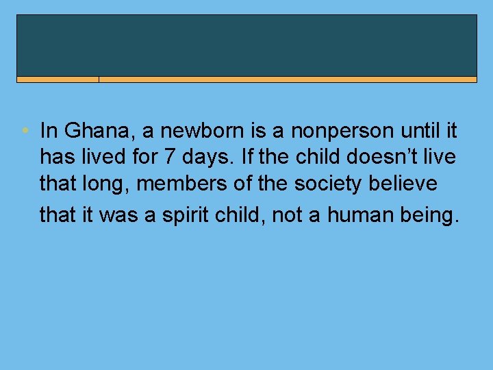  • In Ghana, a newborn is a nonperson until it has lived for